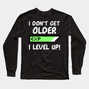 I DON'T GET OLDER I LEVEL UP - GAMER BIRTHDAY GIFT Long Sleeve T-Shirt